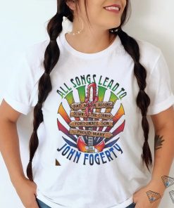 Official All songs lead to john fogerty shirt