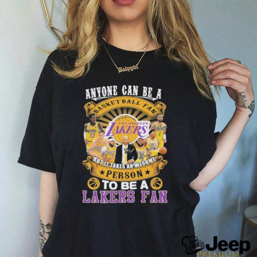 Official Anyone Can Be A But It Takes An wesome Person To Be A Lakers Fan Signatures Shirt