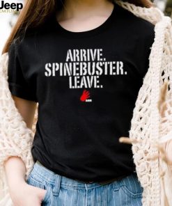 Official Arrive Spinebuster Leave Shirt