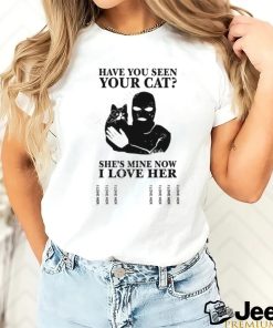 Official Artms Have You Seen Your Cat He's Mine Now I Love Her Tee Shirt