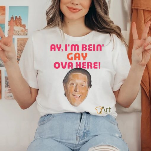 Official Ay I’m Bein Gay Over Here Tee Shirt