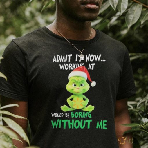 Official Baby grinch hat santa hug walmart admit it now working at would be boring without me logo Christmas T Shirt