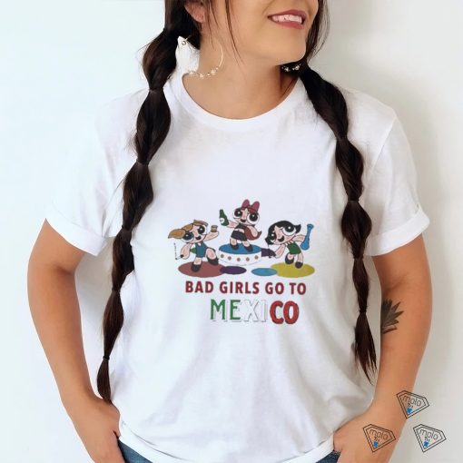 Official Bad Girls Go To Mexico Shirt