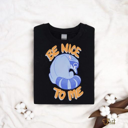 Official Be Nice To Me Raccoon Cry Tee Shirt