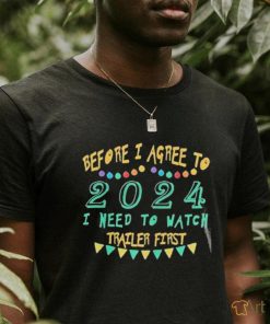 Official Before I Agree To 2024 I Need To Watch Trailer First Shirt