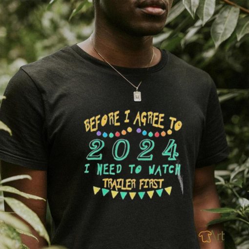 Official Before I Agree To 2024 I Need To Watch Trailer First Shirt