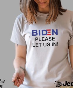 Official Biden Please Let Us In T Shirt