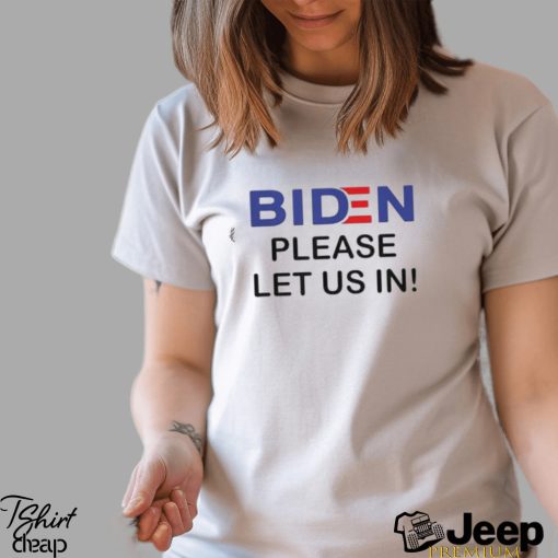 Official Biden Please Let Us In T Shirt