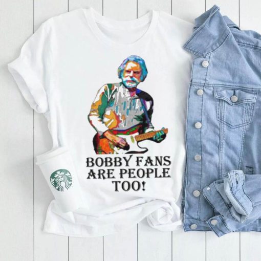 Official Bobby Fans are people Too shirt