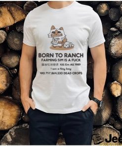 Official Born to ranch farming sim is a fuck kill em all 1989 i am a tiny boy T shirt