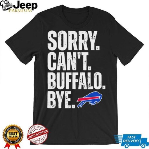 Official Buffalo Bills Sorry Can’t Football Bye Shirt