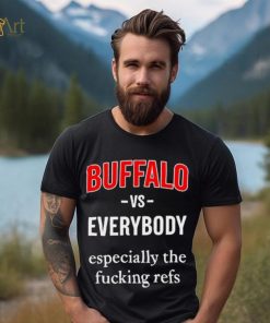 Official Buffalo Vs Everyone Especially The Fucking Refs Shirt