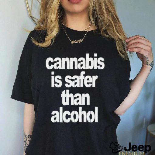 Official Cannabis Is Safer Than Alcohol Shirt