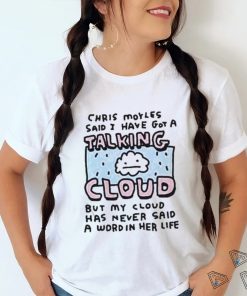 Official Chris Moyles Said I Have Got A Talking Cloud T Shirt