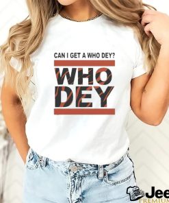 Official Cincinnati Bengals Can I Get A Who Dey Shirt