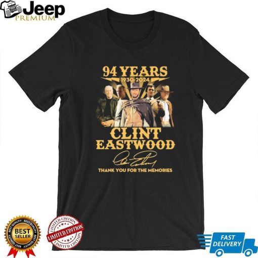 Official Clint Eastwood 94 Years 1930 2024 Thank You For The Memories Signatures Shirt