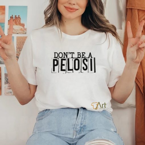 Official Clown World Don’t Be A Pelosi Shirt