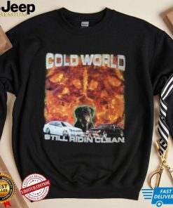 Official Cold World Still Ridin Clean T Shirt