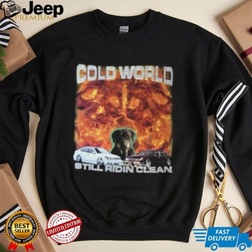 Official Cold World Still Ridin Clean T Shirt