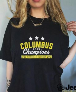 Official Columbus 2023 Champions Impossible Is An Opinion Shirt