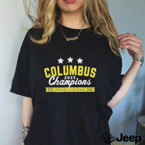 Official Columbus 2023 Champions Impossible Is An Opinion Shirt