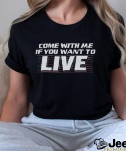 Official Come With Me If You Want To Live Shirt