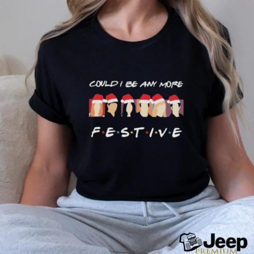 Official Could I Be any more Festive Christmas 2023 Shirt