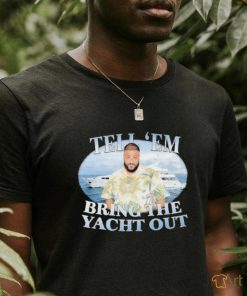 Official DJ Khaled Tell em Bring The Yacht Out shirt