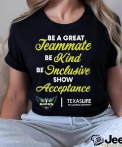 Official Dallas Wings Be A Great Teammate Be Kind Be Inclusive Show Acceptance Shirt