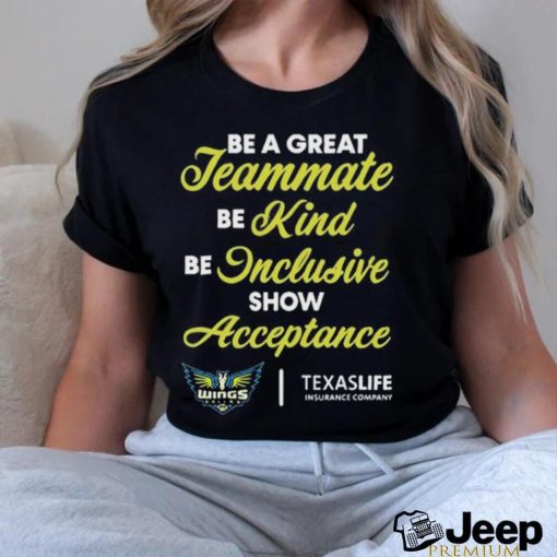 Official Dallas Wings Be A Great Teammate Be Kind Be Inclusive Show Acceptance Shirt