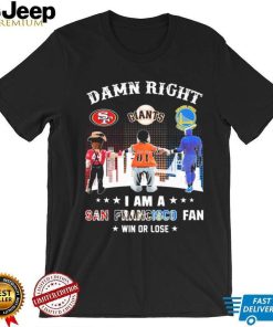 Official Damn Right I Am A San Francisco Sports Teams Mascots Fan Win Or Lose Shirt