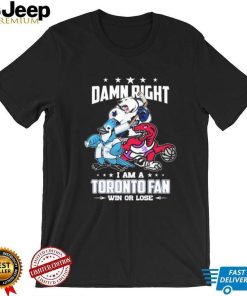 Official Damn Right I Am A Toronto Sports Teams Mascots Fan Win Or Lose Shirt