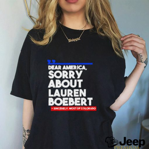 Official Dear America Sorry About Lauren Boebert Shirts