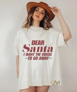 Official Dear Santa I Want The Voices To Go Away Christmas Shirt