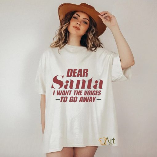 Official Dear Santa I Want The Voices To Go Away Christmas Shirt