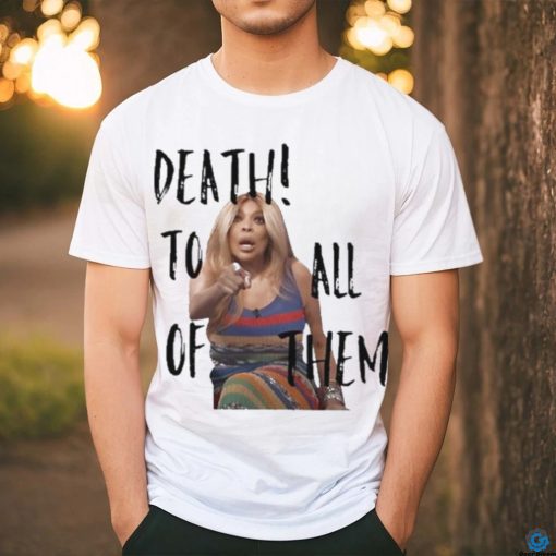 Official Death to all of them wendy williams meme T shirt