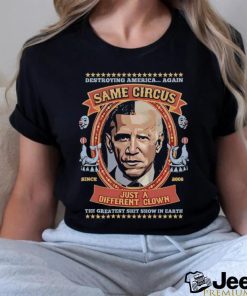 Official Destroying America Again Same Circus Just A Different Clown Shirt