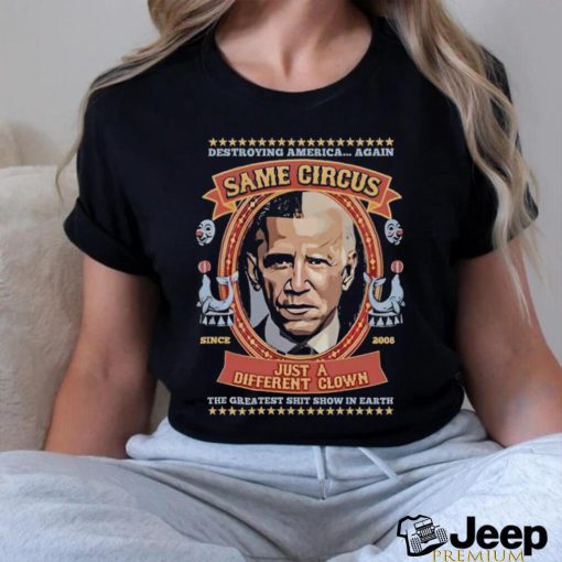 Official Destroying America Again Same Circus Just A Different Clown Shirt