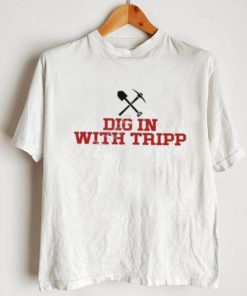 Official Dig In With Tripp Tee shirt