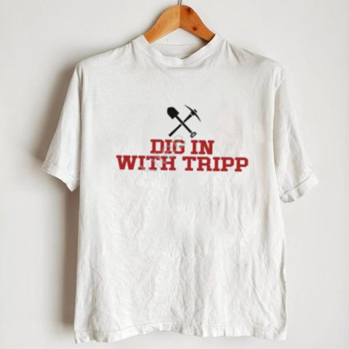 Official Dig In With Tripp Tee shirt