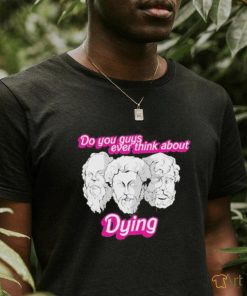 Official Do You Guys Ever Think About Dying Philosophers Shirt