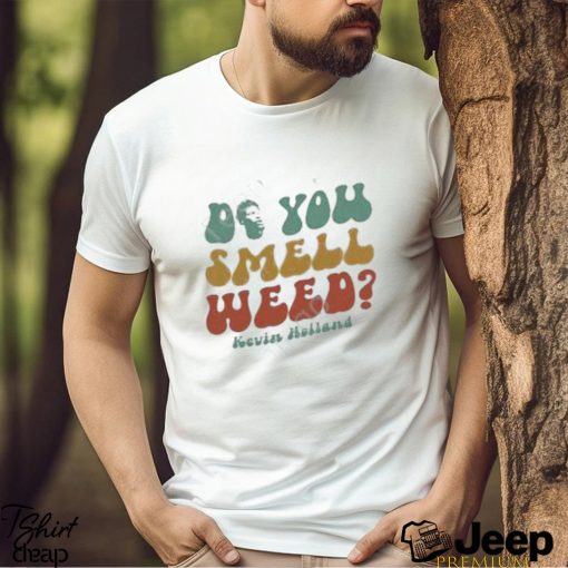 Official Do You Smell Weed By Kevin Holland shirt