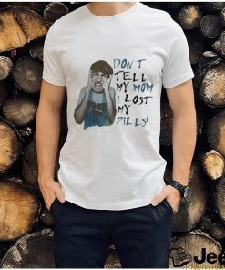 Official Don’t Tell My Mom I Lost My Pills Shirt