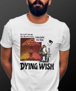 Official Dying Wish I Welcome The Pain Shirt