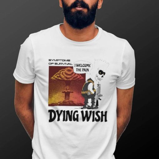 Official Dying Wish I Welcome The Pain Shirt