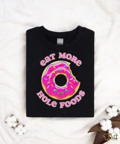 Official Eat more hole foods donut T shirt