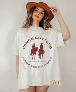 Official Fence Cutters Land Is For The People T Shirt