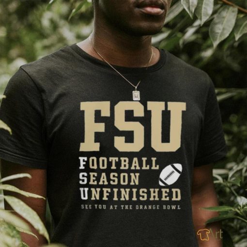 Official Florida State Seminoles Football Season Unfinished See You At The Orange Bowl T Shirt