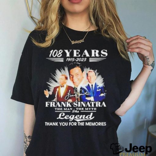 Official Frank Sinatra 108 years 1915 2023 the man the myth the legend memories shirt