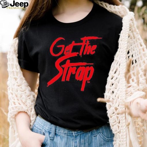 Official Get The Strap Version 1 Shirt